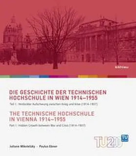 Mikoletzky / Ebner |  Die Geschichte der Technischen Hochschule in Wien 1914-1955 / The Technische Hochschule in Vienna 1914–1955 | Buch |  Sack Fachmedien