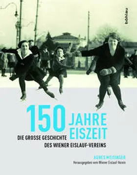 Meisinger / Wiener Eislauf-Verein, |  150 Jahre Eiszeit | Buch |  Sack Fachmedien