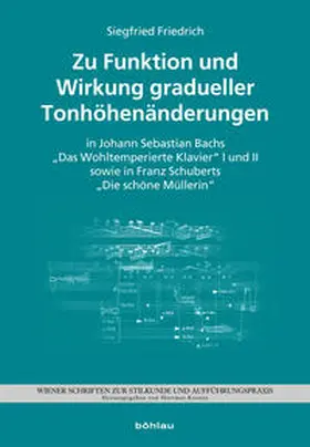 Friedrich |  Zu Funktion und Wirkung gradueller Tonhöhenänderungen in J. S. Bachs „Das Wohltemperierte Klavier“ I und II sowie F. Schuberts „Die schöne Müllerin“ | Buch |  Sack Fachmedien