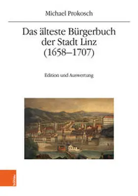 Prokosch / Winkelbauer |  Das älteste Bürgerbuch der Stadt Linz (1658–1707) | Buch |  Sack Fachmedien