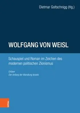 Goltschnigg |  Wolfgang von Weisl: Schauspiel und Roman im Zeichen des modernen politischen Zionismus | Buch |  Sack Fachmedien
