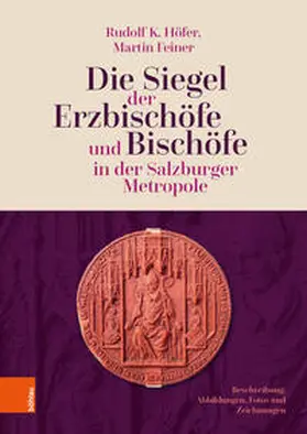 Höfer / Feiner |  Die Siegel der Erzbischöfe und Bischöfe in der Salzburger Metropole | Buch |  Sack Fachmedien