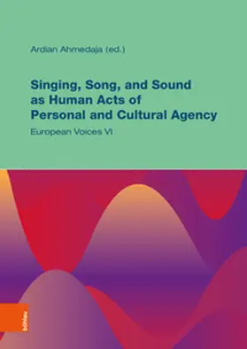 Ahmedaja |  Singing, Song, and Sound as Human Acts of Personal and Cultural Agency | Buch |  Sack Fachmedien