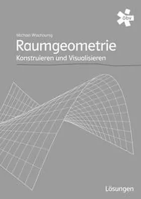Pillwein / Asperl / Wischounig |  Raumgeometrie. Konstruieren und Visualisieren, Lösungen | Buch |  Sack Fachmedien