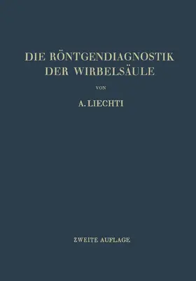 Liechti / Eggli |  Die Röntgendiagnostik der Wirbelsäule und ihre Grundlagen | Buch |  Sack Fachmedien
