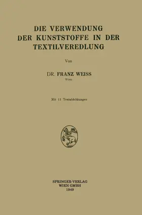 Weiss |  Die Verwendung der Kunststoffe in der Textilveredlung | Buch |  Sack Fachmedien
