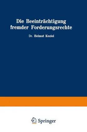 Koziol |  Die Beeinträchtigung fremder Forderungsrechte | Buch |  Sack Fachmedien