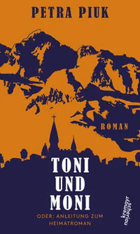 Piuk |  Toni und Moni oder: Anleitung zum Heimatroman | Buch |  Sack Fachmedien