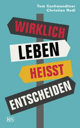 Redl / Gschwandtner |  Wirklich leben heißt entscheiden | Buch |  Sack Fachmedien