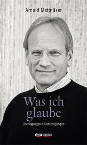 Mettnitzer |  Was ich glaube | Buch |  Sack Fachmedien