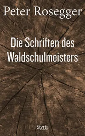 Rosegger / Strigl / Wagner |  Die Schriften des Waldschulmeisters | Buch |  Sack Fachmedien