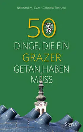Czar / Timischl |  50 Dinge,die ein Grazer getan haben muss | Buch |  Sack Fachmedien