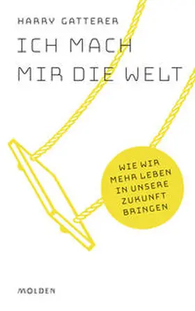 Gatterer |  Ich mach mir die Welt | Buch |  Sack Fachmedien