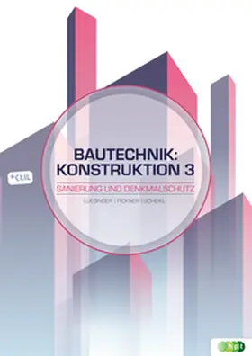 Scheikl / Pickner / Lueginger |  Bautechnik: Konstruktion 3 - Sanierung und Denkmalschutz | Buch |  Sack Fachmedien