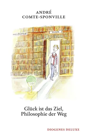 Comte-Sponville | Glück ist das Ziel, Philosophie der Weg | Buch | 978-3-257-26166-0 | sack.de