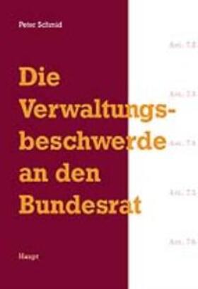 Schmid |  Die Verwaltungsbeschwerde an den Bundesrat | Buch |  Sack Fachmedien