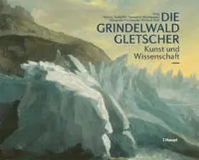 Zumbühl / Nussbaumer / Holzhauser | Die Grindelwaldgletscher | Buch | 978-3-258-07871-7 | sack.de