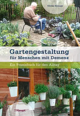 Kreuer |  Gartengestaltung für Menschen mit Demenz | Buch |  Sack Fachmedien