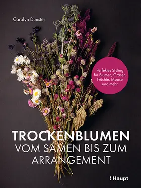 Dunster |  Trockenblumen - vom Samen bis zum Arrangement | Buch |  Sack Fachmedien