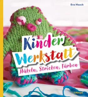Hauck |  Kinder-Werkstatt Häkeln, Stricken, Färben | Buch |  Sack Fachmedien