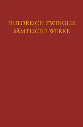 Zwingli / Froehlich / Bolliger | Zwingli, Sämtliche Werke. Autorisierte historisch-kritische Gesamtausgabe | Buch | 978-3-290-17588-7 | sack.de