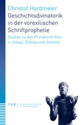 Hardmeier |  Geschichtsdivinatorik in der vorexilischen Schriftprophetie | Buch |  Sack Fachmedien