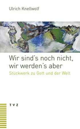 Knellwolf |  Wir sind’s noch nicht, wir werden’s aber | Buch |  Sack Fachmedien