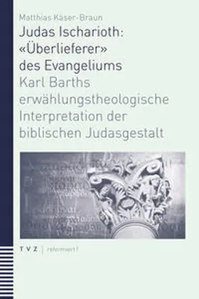 Käser-Braun |  Judas Ischarioth: «Überlieferer» des Evangeliums | Buch |  Sack Fachmedien