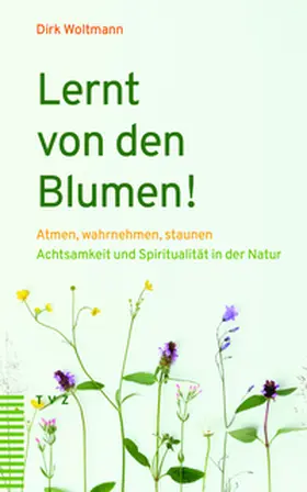 Woltmann |  Lernt von den Blumen! | Buch |  Sack Fachmedien