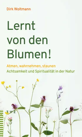 Woltmann |  Lernt von den Blumen! | eBook | Sack Fachmedien
