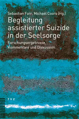 Farr / Coors |  Begleitung assistierter Suizide in der Seelsorge | Buch |  Sack Fachmedien