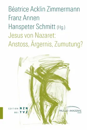 Acklin Zimmermann / Schmitt / Annen |  Jesus von Nazaret: Anstoss, Ärgernis, Zumutung? | eBook | Sack Fachmedien