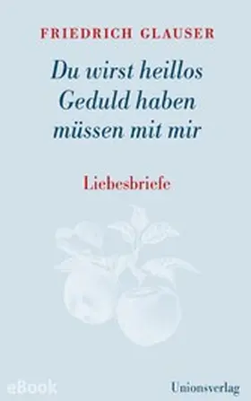 Glauser |  Du wirst heillos Geduld haben müssen mit mir | eBook | Sack Fachmedien