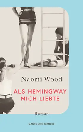Wood |  Als Hemingway mich liebte | Buch |  Sack Fachmedien