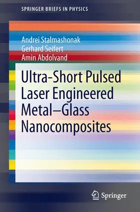 Stalmashonak / Abdolvand / Seifert |  Ultra-Short Pulsed Laser Engineered Metal-Glass Nanocomposites | Buch |  Sack Fachmedien