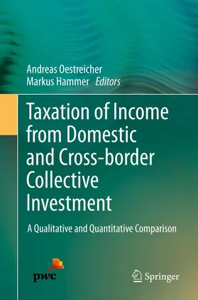 Hammer / Oestreicher |  Taxation of Income from Domestic and Cross-border Collective Investment | Buch |  Sack Fachmedien
