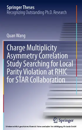 Wang | Charge Multiplicity Asymmetry Correlation Study Searching for Local Parity Violation at RHIC for STAR Collaboration | E-Book | sack.de