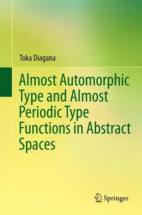 Diagana |  Almost Automorphic Type and Almost Periodic Type Functions in Abstract Spaces | Buch |  Sack Fachmedien