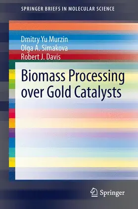 Simakova / Murzin / Davis | Biomass Processing over Gold Catalysts | Buch | 978-3-319-00905-6 | sack.de