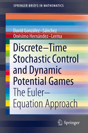 González-Sánchez / Hernández-Lerma / Hernandez-Lerma | Discrete–Time Stochastic Control and Dynamic Potential Games | E-Book | sack.de