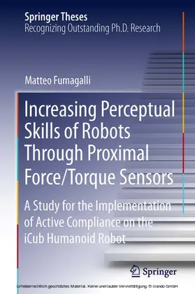 Fumagalli | Increasing Perceptual Skills of Robots Through Proximal Force/Torque Sensors | E-Book | sack.de
