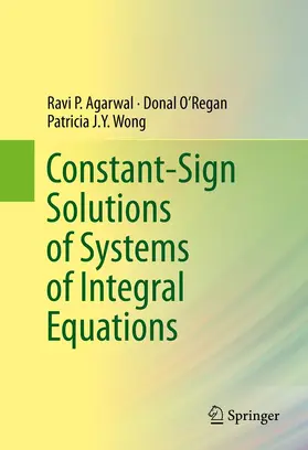 Agarwal / O’Regan / Wong | Constant-Sign Solutions of Systems of Integral Equations | E-Book | sack.de