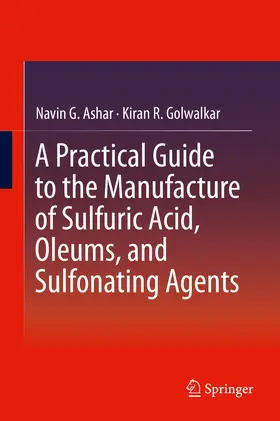 Ashar / Golwalkar |  A Practical Guide to the Manufacture of Sulfuric Acid, Oleums, and Sulfonating Agents | eBook | Sack Fachmedien