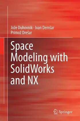 Duhovnik / Drešar / Demsar |  Space Modeling with SolidWorks and NX | Buch |  Sack Fachmedien