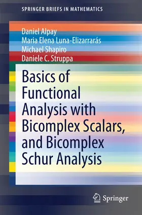 Alpay / Luna-Elizarrarás / Shapiro |  Basics of Functional Analysis with Bicomplex Scalars, and Bicomplex Schur Analysis | eBook | Sack Fachmedien