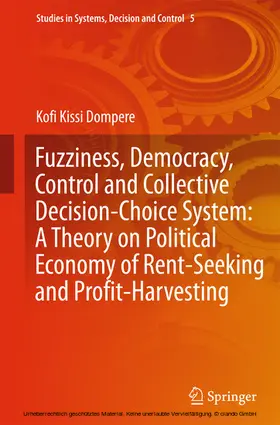 Dompere | Fuzziness, Democracy, Control and Collective Decision-choice System: A Theory on Political Economy of Rent-Seeking and Profit-Harvesting | E-Book | sack.de