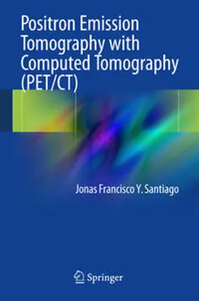 Santiago |  Positron Emission Tomography with Computed Tomography (PET/CT) | Buch |  Sack Fachmedien