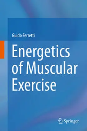 Ferretti | Energetics of Muscular Exercise | Buch | 978-3-319-05635-7 | www2.sack.de