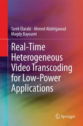 Elarabi / Abdelgawad / Bayoumi |  Real-Time Heterogeneous Video Transcoding for Low-Power Applications | Buch |  Sack Fachmedien