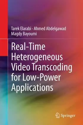 Elarabi / Abdelgawad / Bayoumi |  Real-Time Heterogeneous Video Transcoding for Low-Power Applications | eBook | Sack Fachmedien